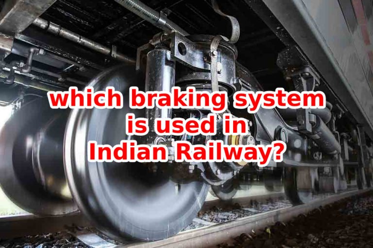 Do you know that which braking system is used in Indian Railway?