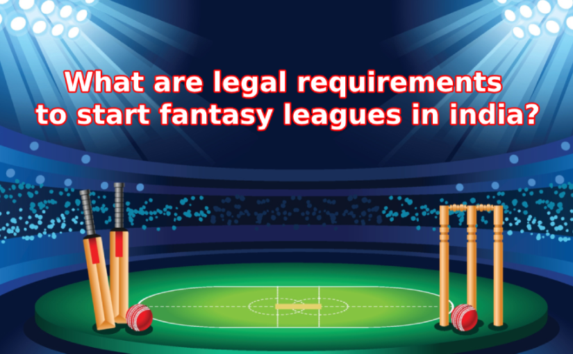 What are legal requirements to start fantasy leagues in india