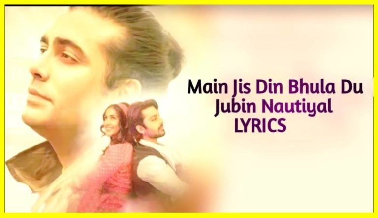 Main Jis Din Bhulaa Du – Jubin Nautiyal And Tulsi Kumar – lyrics in hindi