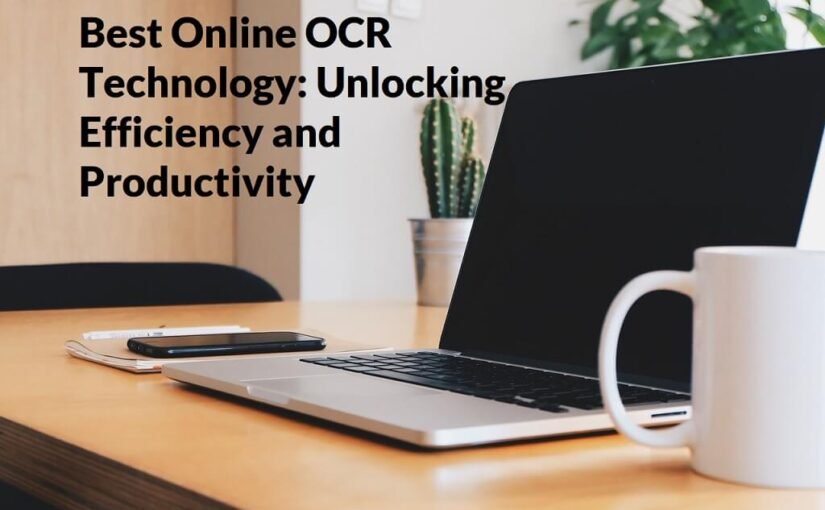 Best Online OCR Technology Unlocking Efficiency and Productivity