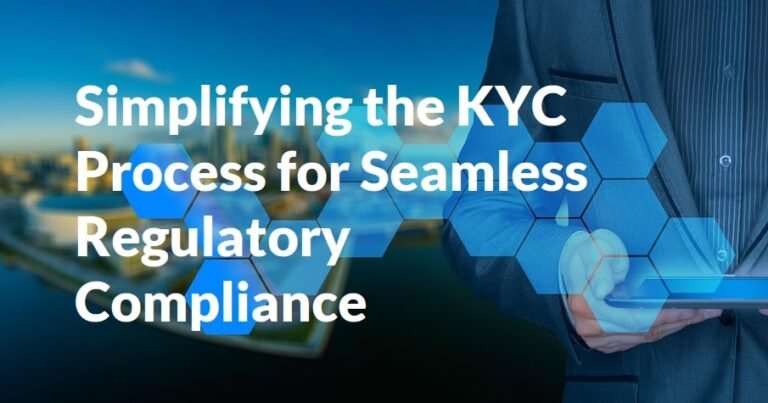 Simplifying the KYC Process for Seamless Regulatory Compliance 