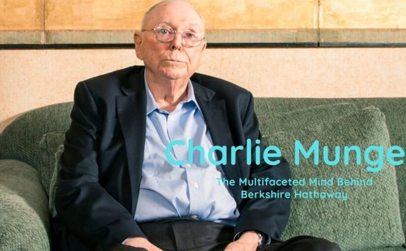 Charlie Munger The Multifaceted Mind Behind Berkshire Hathaway